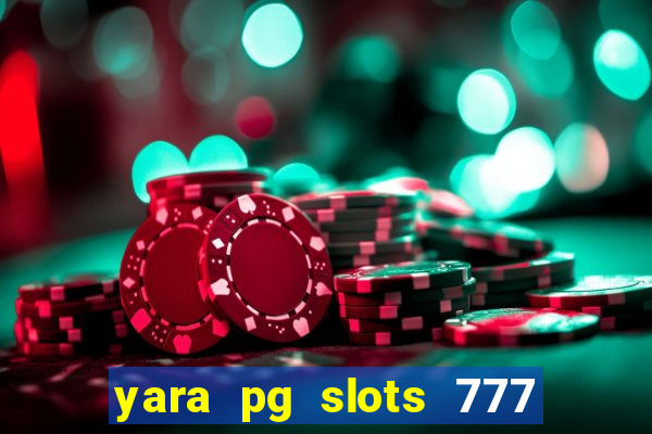 yara pg slots 777 paga mesmo